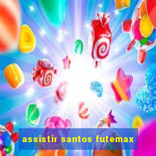 assistir santos futemax